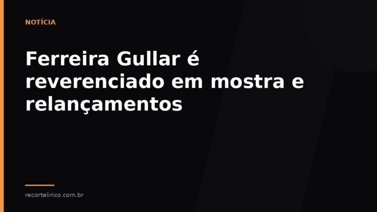 Arte do Recorte Lírico para: Ferreira Gullar é reverenciado em mostra e relançamentos