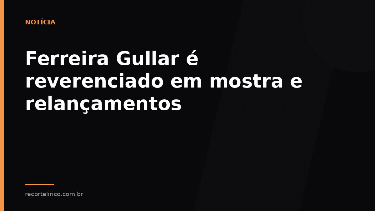 Arte do Recorte Lírico para: Ferreira Gullar é reverenciado em mostra e relançamentos