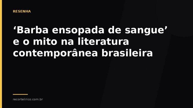 Arte do Recorte Lírico para: ‘Barba ensopada de sangue’ e o mito na literatura contemporânea brasileira