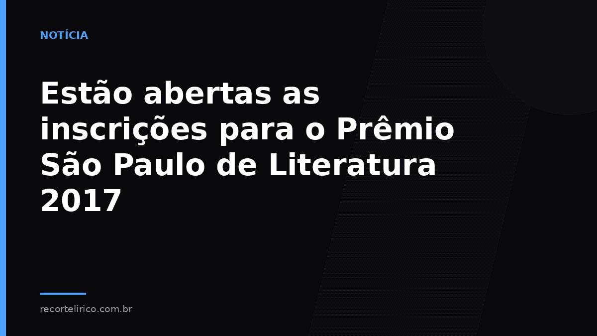 Arte do Recorte Lírico para: Estão abertas as inscrições para o Prêmio São Paulo de Literatura 2017