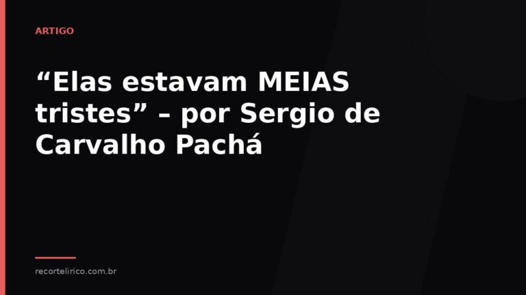 Arte do Recorte Lírico para: “Elas estavam MEIAS tristes” – por Sergio de Carvalho Pachá