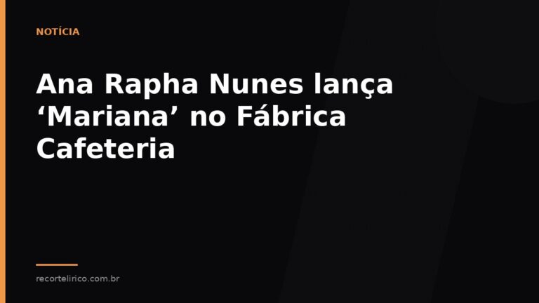 Arte do Recorte Lírico para: Ana Rapha Nunes lança ‘Mariana’ no Fábrica Cafeteria