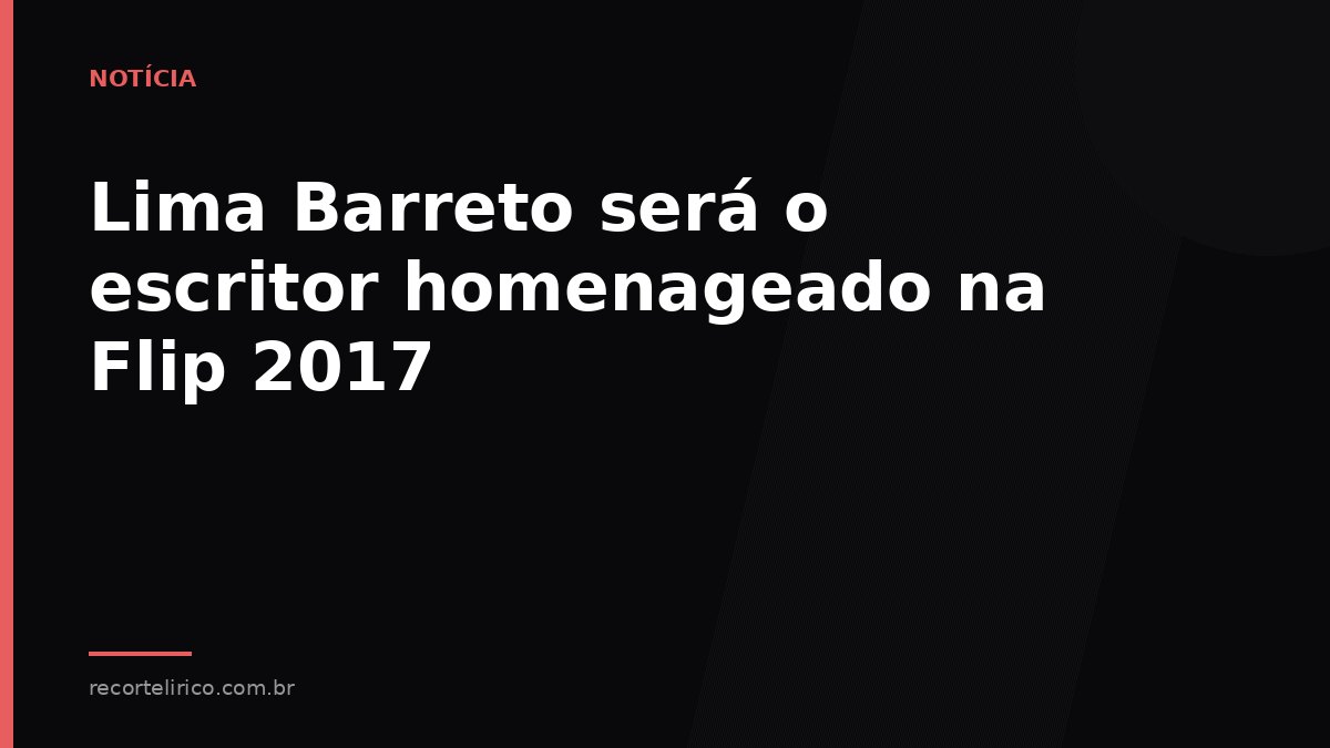 Arte do Recorte Lírico para: Lima Barreto será o escritor homenageado na Flip 2017