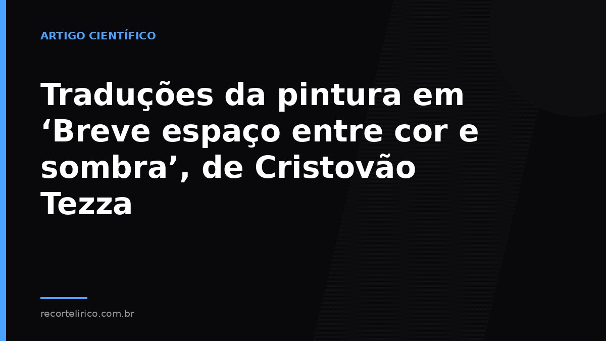 Arte do Recorte Lírico para: Traduções da pintura em ‘Breve espaço entre cor e sombra’, de Cristovão Tezza