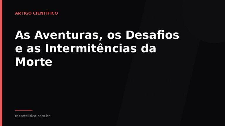 Arte do Recorte Lírico para: As Aventuras, os Desafios e as Intermitências da Morte