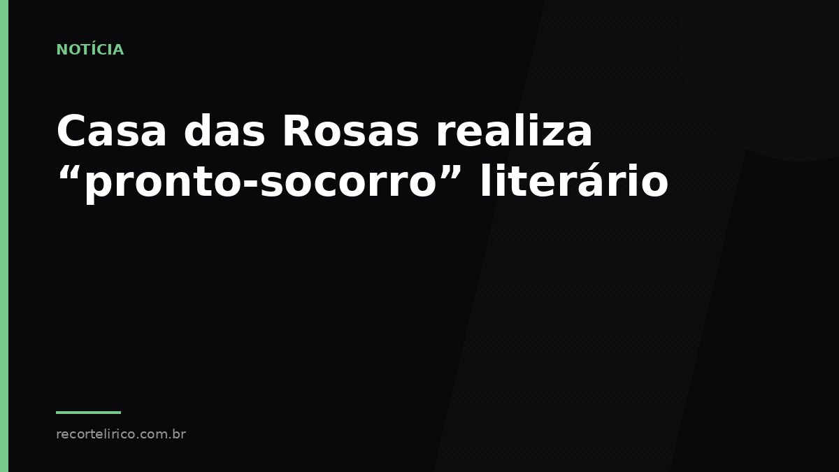 Arte do Recorte Lírico para: Casa das Rosas realiza “pronto-socorro” literário