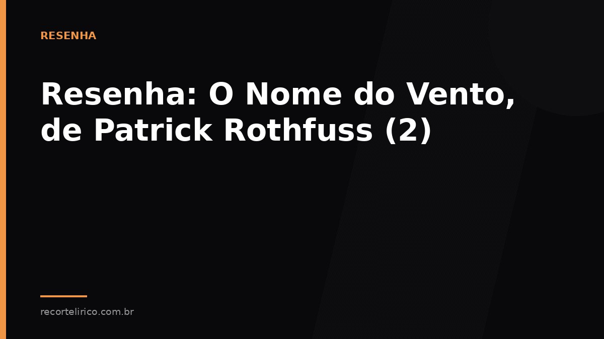 Arte do Recorte Lírico para: Resenha: O Nome do Vento, de Patrick Rothfuss (2)